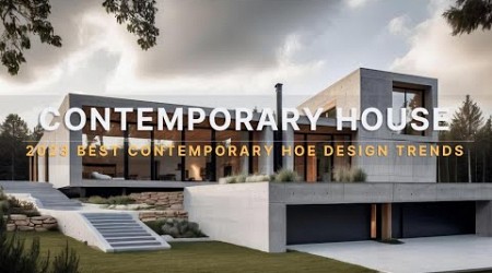 Exploring 2023 Best Contemporary House Design Trends